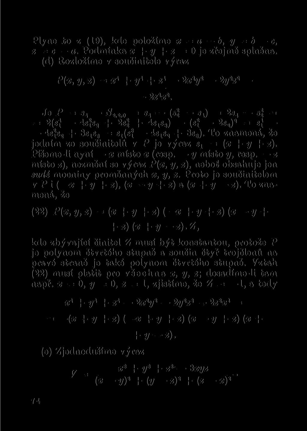 Plyne to z (19), kde položíme x = a b, y = b c, z = c a. Podmínka x + y + z = 0 je zřejmě splněna. (d) Rozložíme v součinitele výraz P(x, y, z) = z* + y* + z* 2xy 2y a z a 2z a x a.