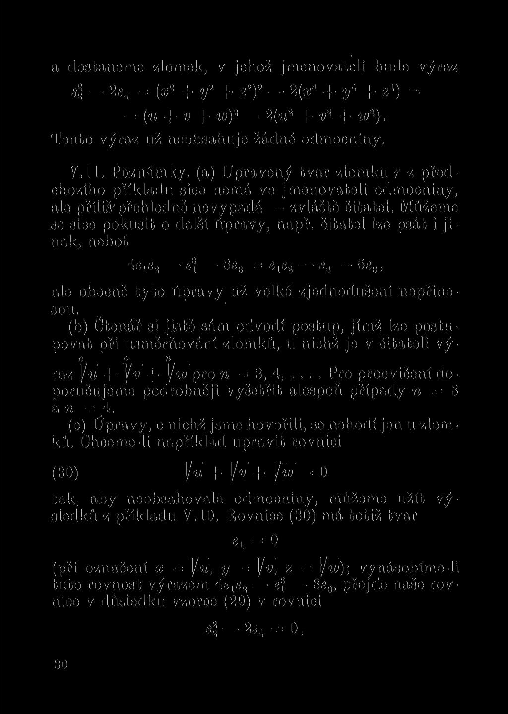 a dostaneme zlomek, v jehož jmenovateli bude výraz s\ 2s 4 = (z 2 + y* + z 2 ) 2 2{x i + y* + z«) = = (u + v + w) 2 2 (u 2 + v 2 + w 2 ). Tento výraz už neobsahuje žádné odmocniny. V.ll.