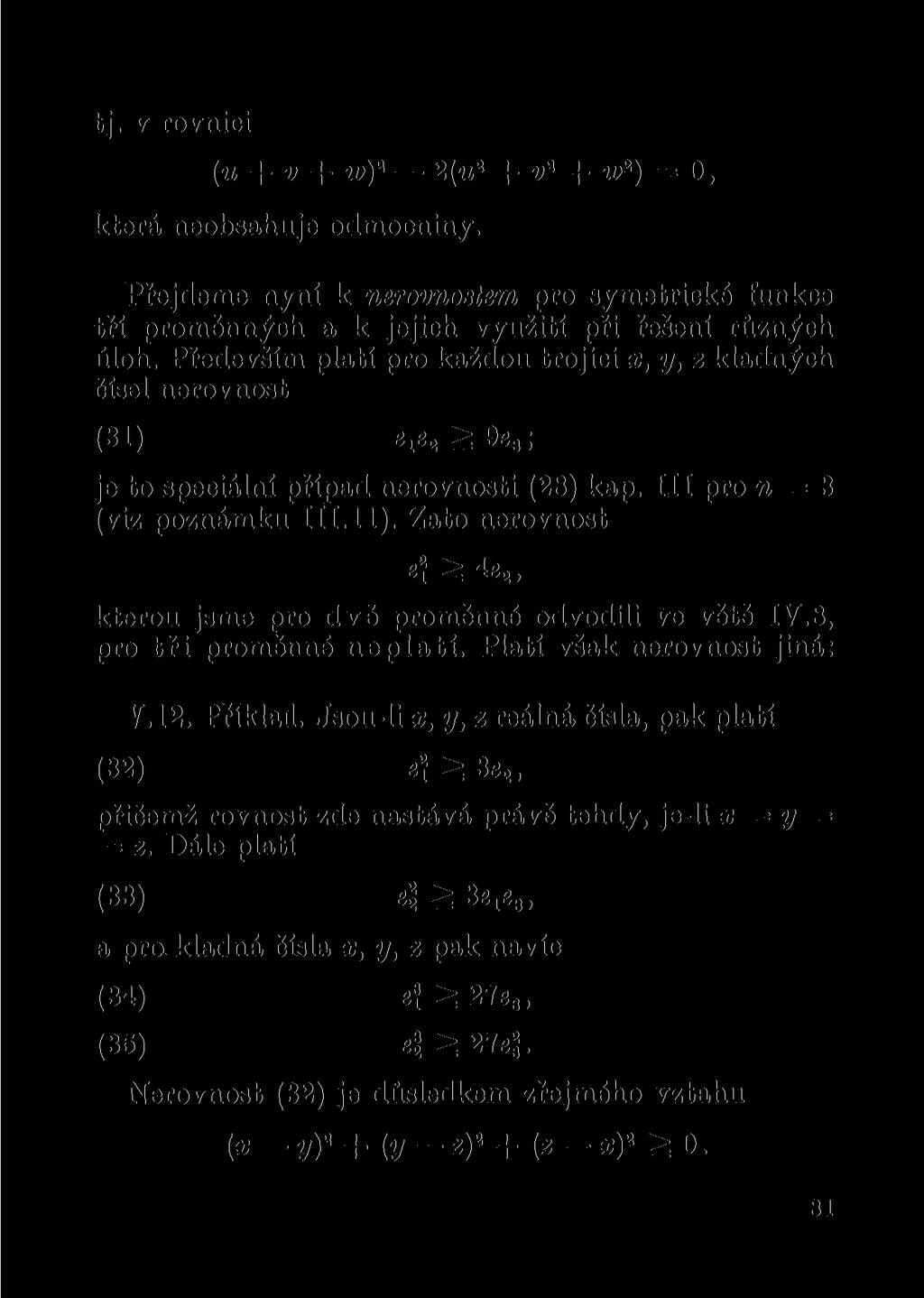 tj. v rovnici (u + v + w) 2 2 (u 2 + v 2 + w 2 ) = O, která neobsahuje odmocniny. Přejdeme nyní k nerovnostem pro symetrické funkce tří proměnných a k jejich využití při řešení různých úloh.
