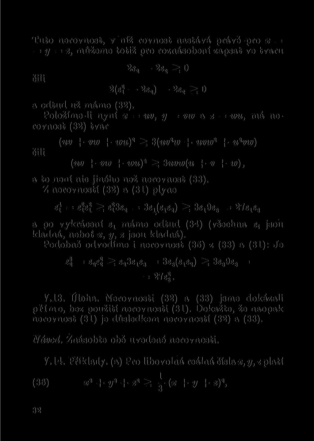 Tuto nerovnost, v níž rovnost nastává právě pro x = = y = 2, můžeme totiž pro roznásobení zapsat ve tvaru čili 2s 2 2e a ^ 0 2(e? 2e 2 ) 2e 2 ^ 0 a odtud už máme (32).