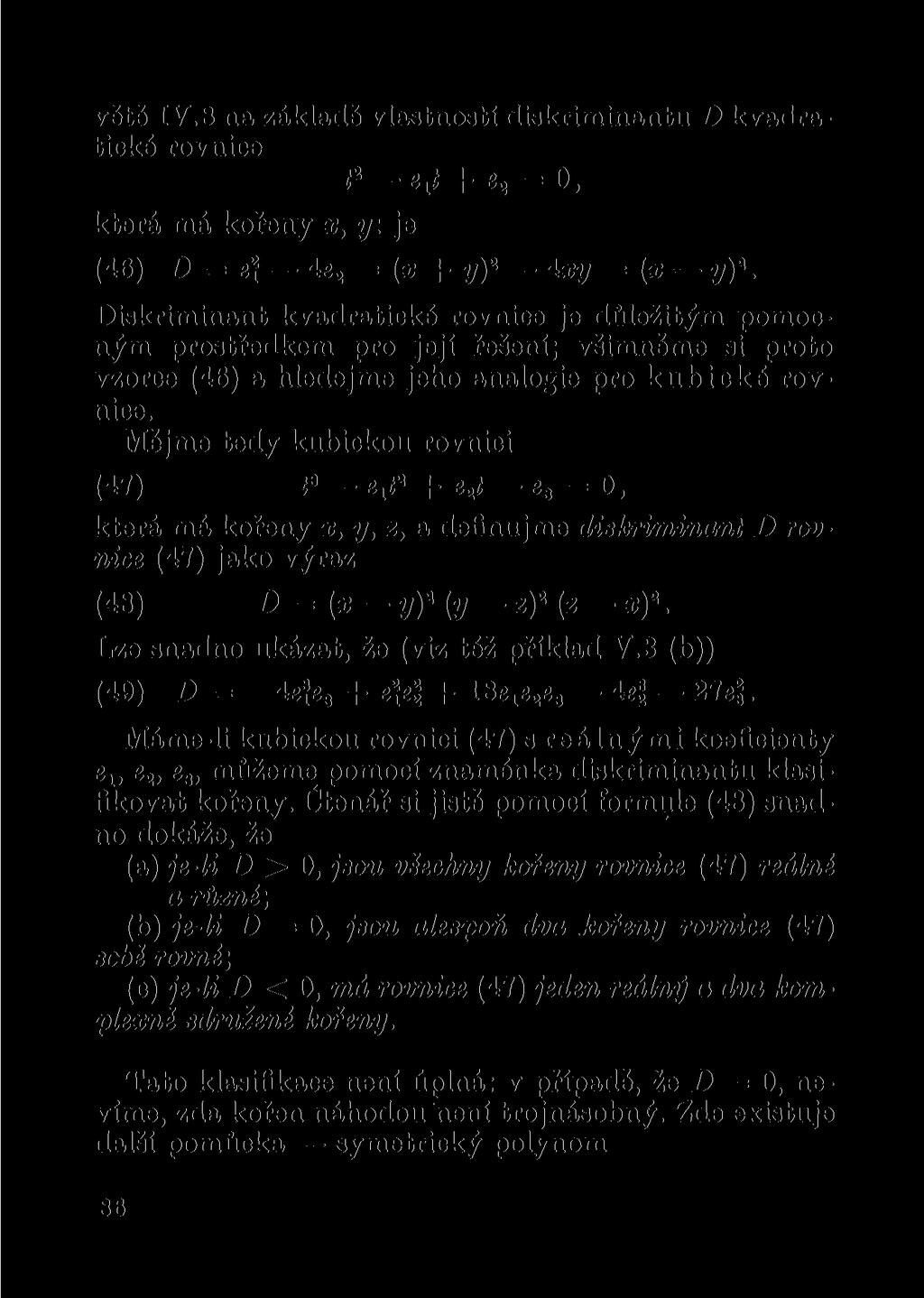 větě IV. 8 na základě vlastností diskriminantu D kvadratické rovnice ť 2 e^t + e 2 = 0, která má kořeny x, y. je (46) D = e\ 4e 2 = (x + y) 2 4xy = (x y) 2.
