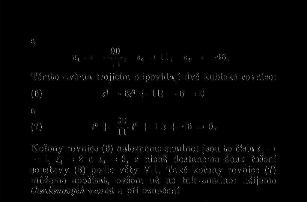 Těmto dvěma trojicím odpovídají dvě kubické rovnice: (6) ř3_ 6 ř 2 Ilí 6 = 0 a (7) 90 t* + -ppť 2 + llí + 46