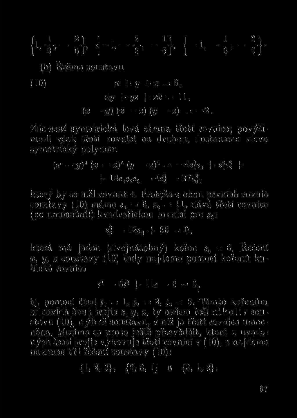 /i JL _Al /_! M i _J Al. 1' 3 ' 5/' \ 3' 5J' l 3' 5/ (b) Řešme soustavu (10) x + y + z = 6, xy yz zx = 11, (x y)(x z) (y z) = 2.