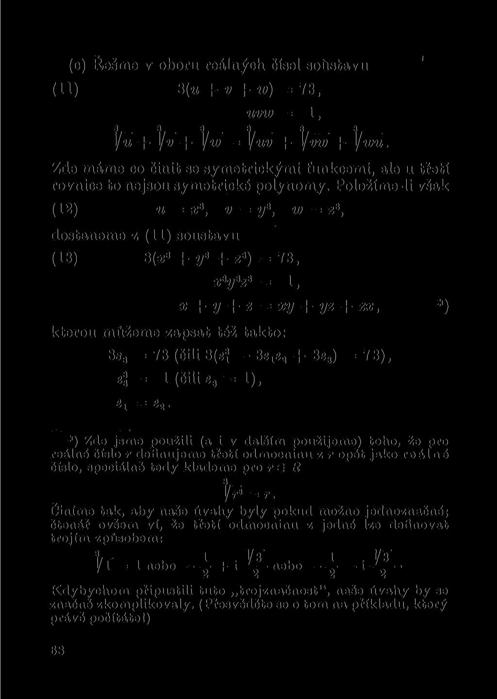 (c) Řešme v oboru reálných čísel soůstavu (11) 8(w + v + w) = 73, uvw = 1, ]/u + ]/v + = ]/uv + ]/vw + lim.