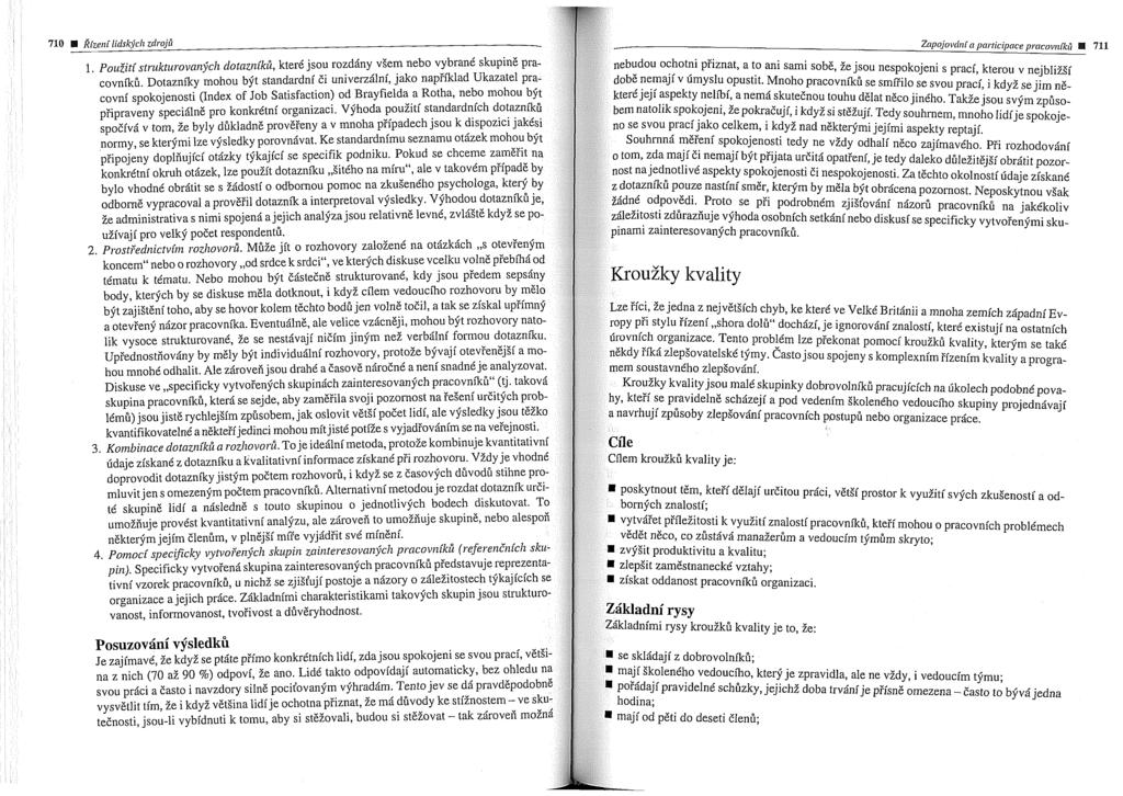 710 711 uiivaji pro velkjr pocet respondent;. 2. PI-ost~e~l~ictvfl~ rozllovorfi. MBie jit o rozhovory zaloieni na otazkich dotaznik; PoLlze nastini smer, kterym by mela byt obr5cena pozomost.