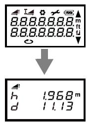 5. MĚŘENÍ [REŽIM MĚŘENÍ] 4.5. Zapnutí napájení 1 Stiskněte tlačítko napájení. Zobrazí se obrazovka pro měření výšky / vzdálenosti. Zobrazí se předchozí naměřená výška a vzdálenost.
