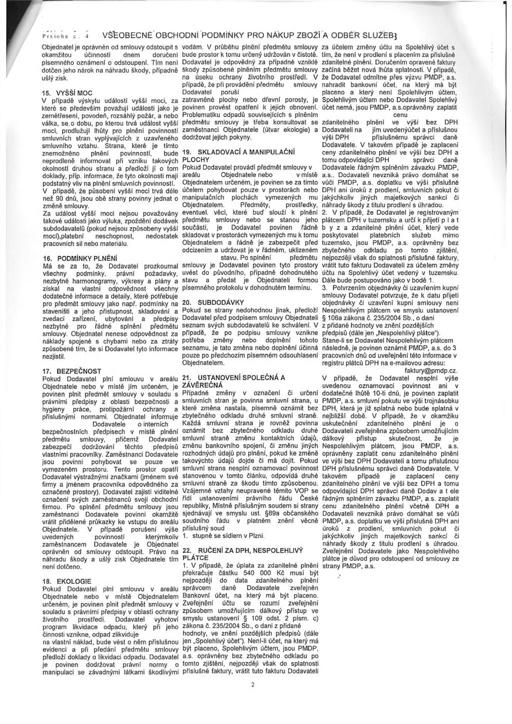 r Prxiha C 4 VStOBECNÉ OBCHODNÍ PODMÍNKY PRO NÁKUP ZBOŽÍ A ODBĚR SLUŽEBJ Objednatel je právněn d smluvy dstupit s kamžitu účinnsti dnem dručení písemnéh známení dstupeni.