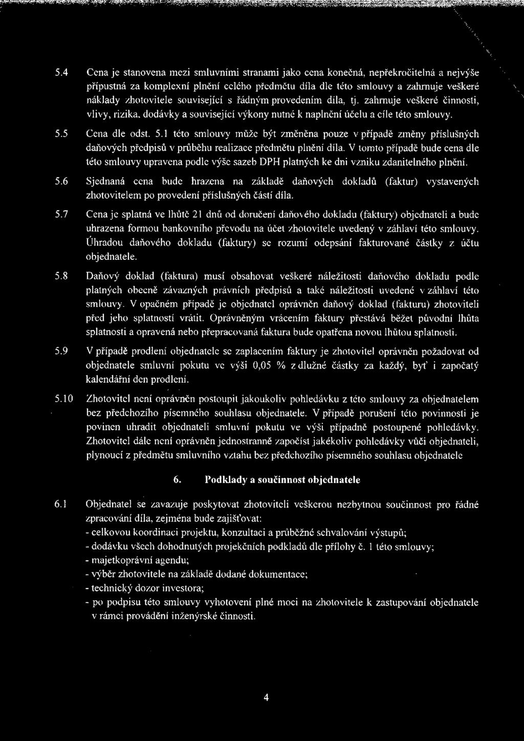 5 Cena dle odst. 5.1 této smlouvy může být změněna pouze v případě změny příslušných daňových předpisů v průběhu realizace předmětu plnění díla.