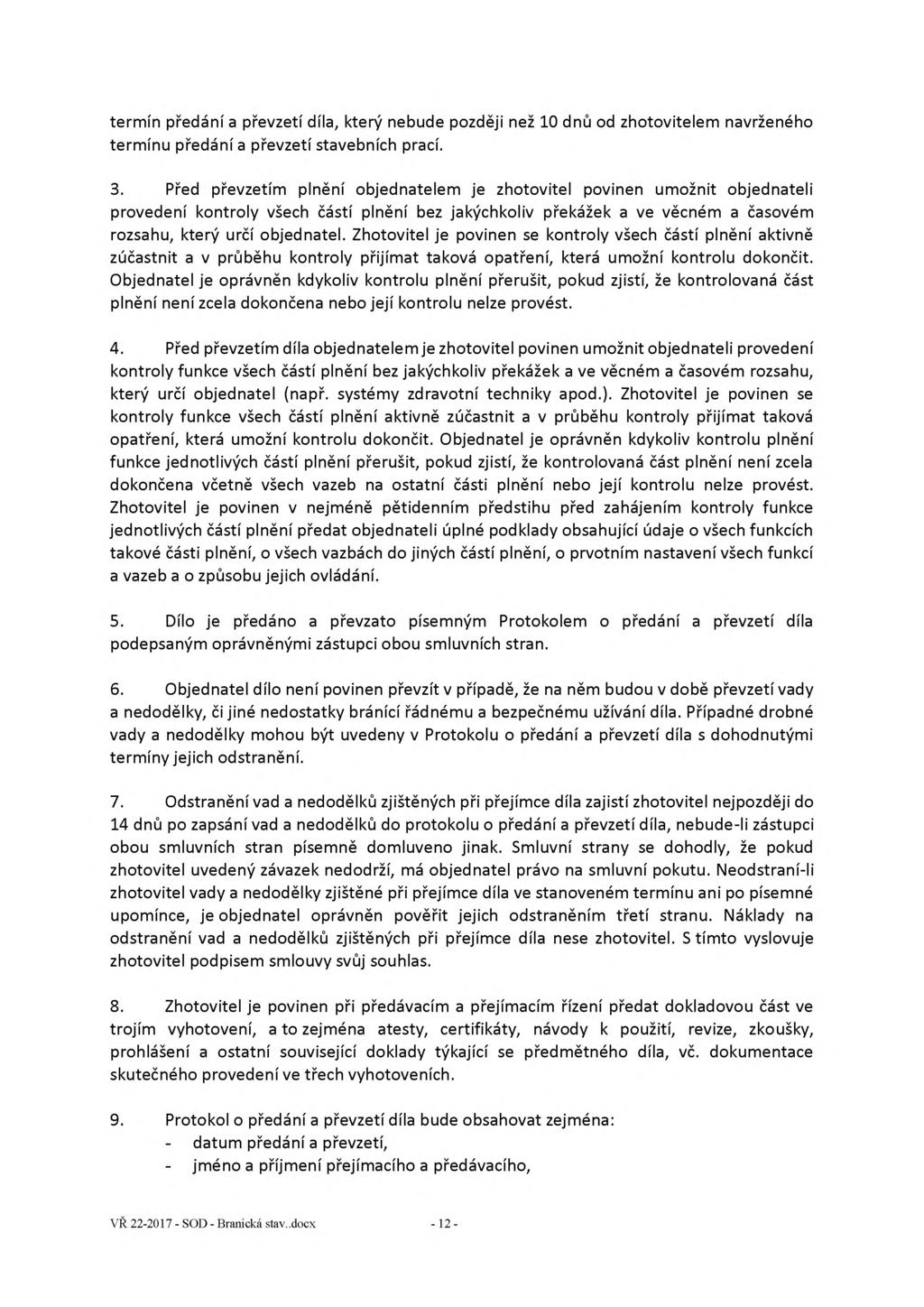 termín předání a převzetí díla, který nebude později než 10 dnů od zhotovitelem navrženého termínu předání a převzetí stavebních prací. 3.