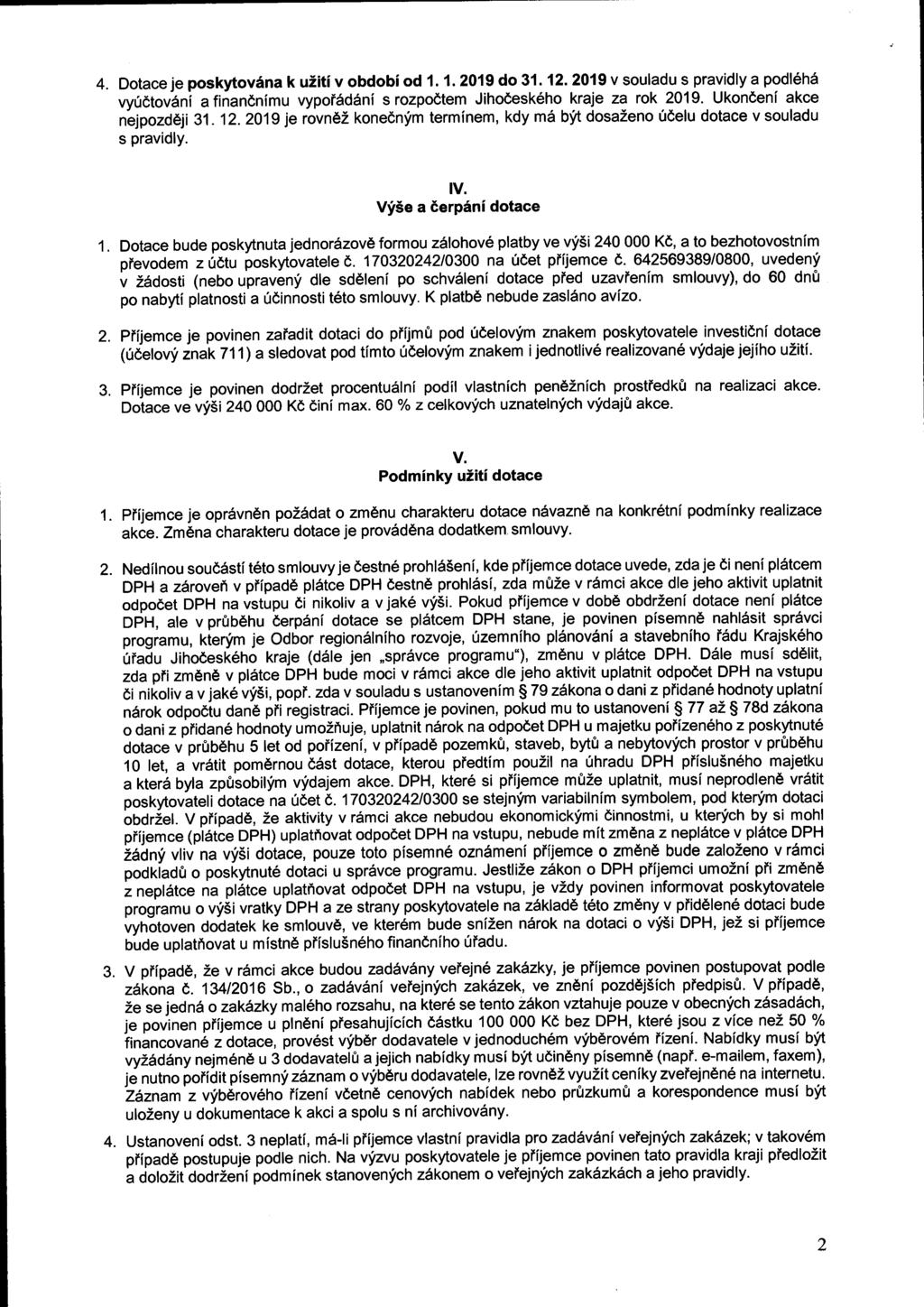 4. Dotace je poskytována k užití v období od 1.1. 2019 do 31.12. 2019 v souladu s pravidly a podléhá vyúčtování a finančnímu vypořádání s rozpočtem Jihočeského kraje za rok 2019.