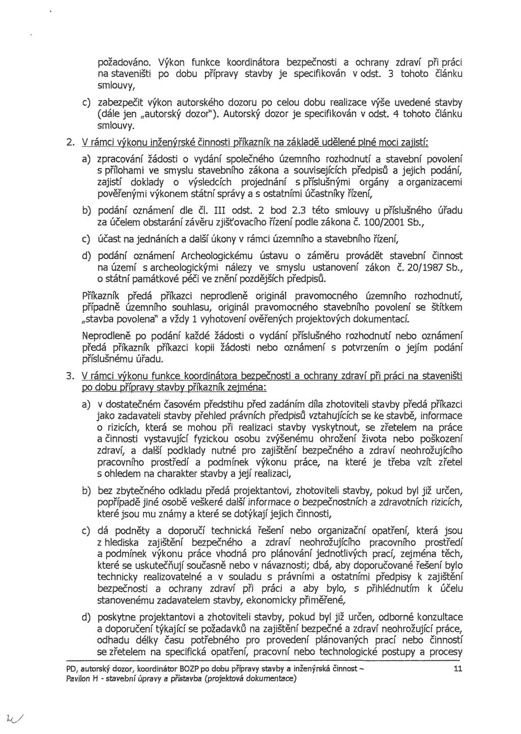 požadováno. Výkon funkce koordinátora bezpečnosti a ochrany zdraví při práci na staveništi po dobu přípravy stavby je specifikován v odst.