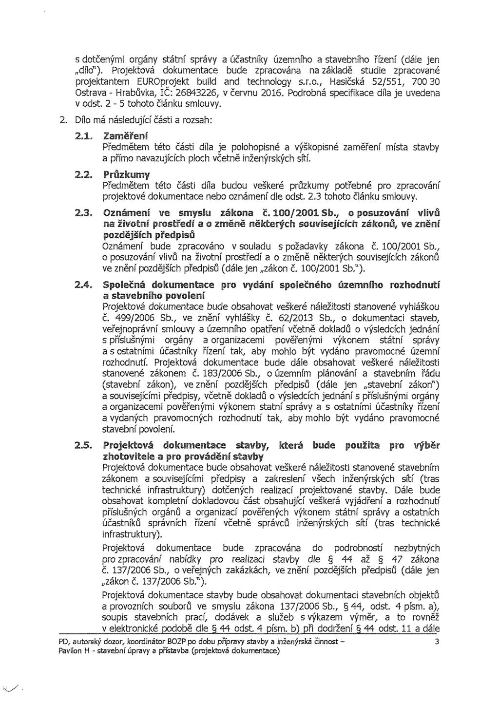 s dotčenými orgány státní správy a účastníky územního a stavebního řízení (dáie jen dílo").