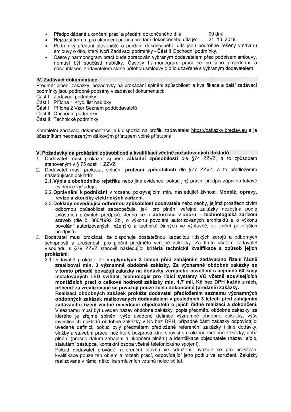 Předpokládané ukončení prací a předání dokončeného díla: 90 dnů Nejzazší termín pro ukončení prací a předání dokončeného díla je: 31. 10. 2019.