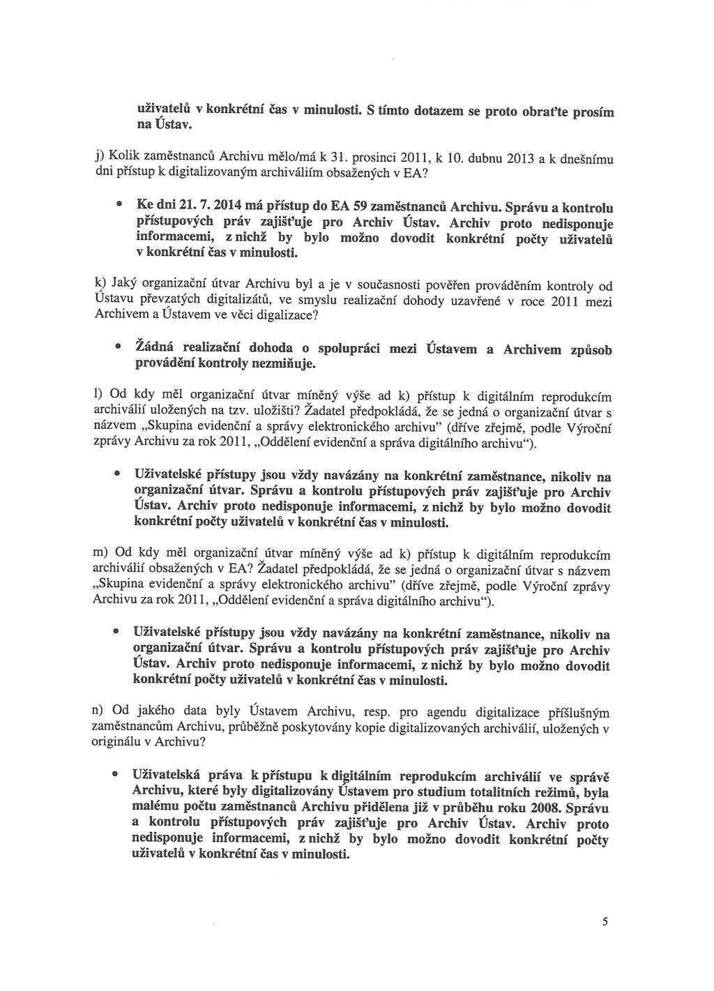 uživatelů v konkrétní čas v minulosti. S tímto dotazem se proto obrat'te prosím na Ústav. j) Kolik zaměstnanců Archivu mělo/má k 31. prosinci 2011, k 10.