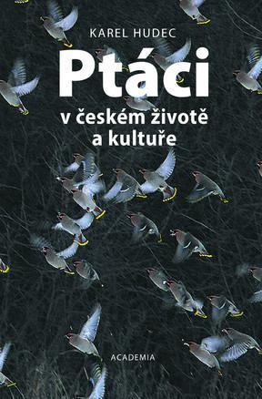 Ptáci v českém životě a kultuře. Autor: HUDEC Karel Nakladatel: ACADEMIA Edice: přírodní vědy Vyšlo: 13. června 2017 Formát: 130x200 cm cena 450.-Kč (Knihy.