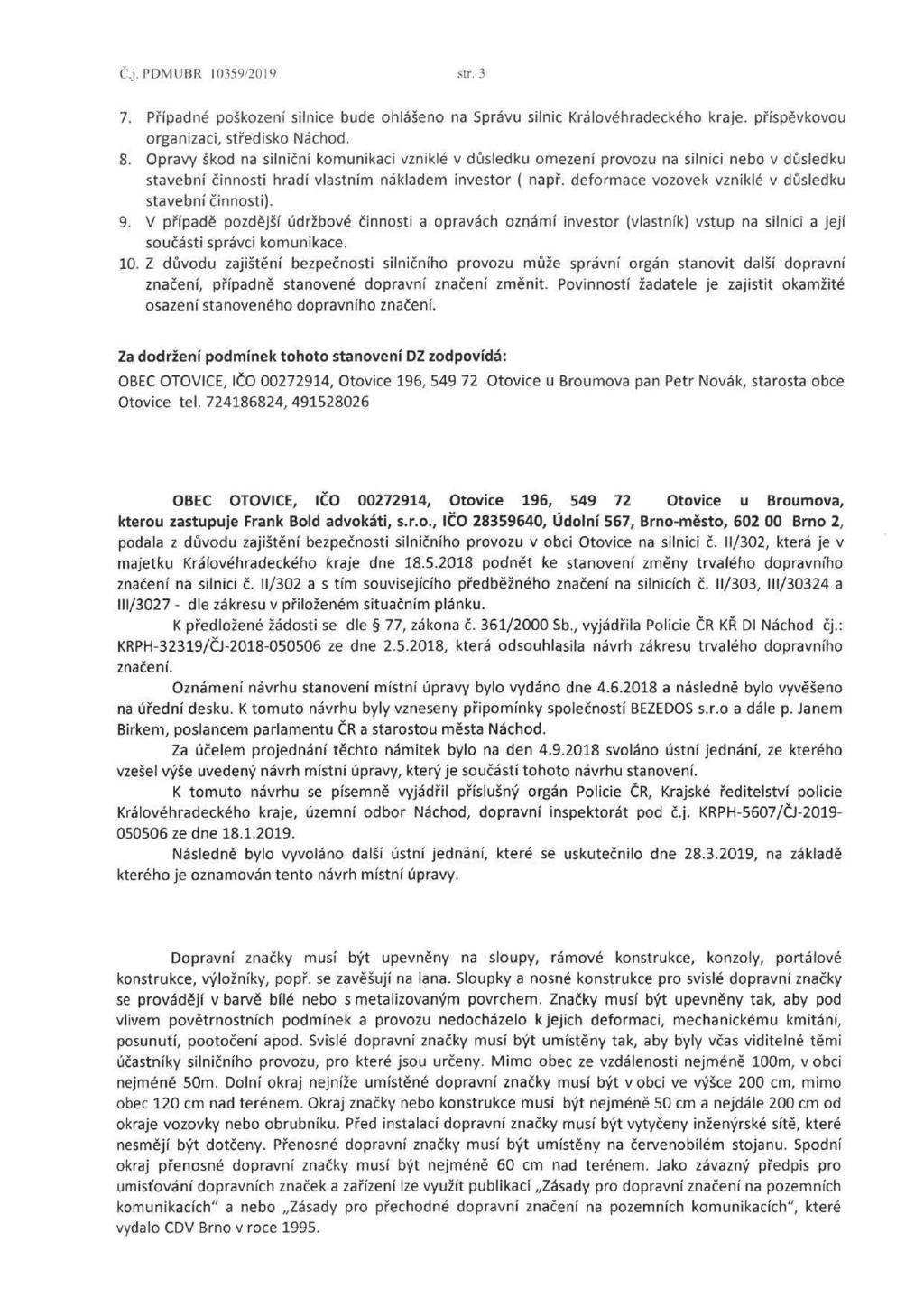 Č.j. PDMUBR 10359/2019 str. 3 7. Případné poškození silnice bude ohlášeno na Správu silnic Královéhradeckého kraje, příspěvkovou organizaci, středisko Náchod. 8.