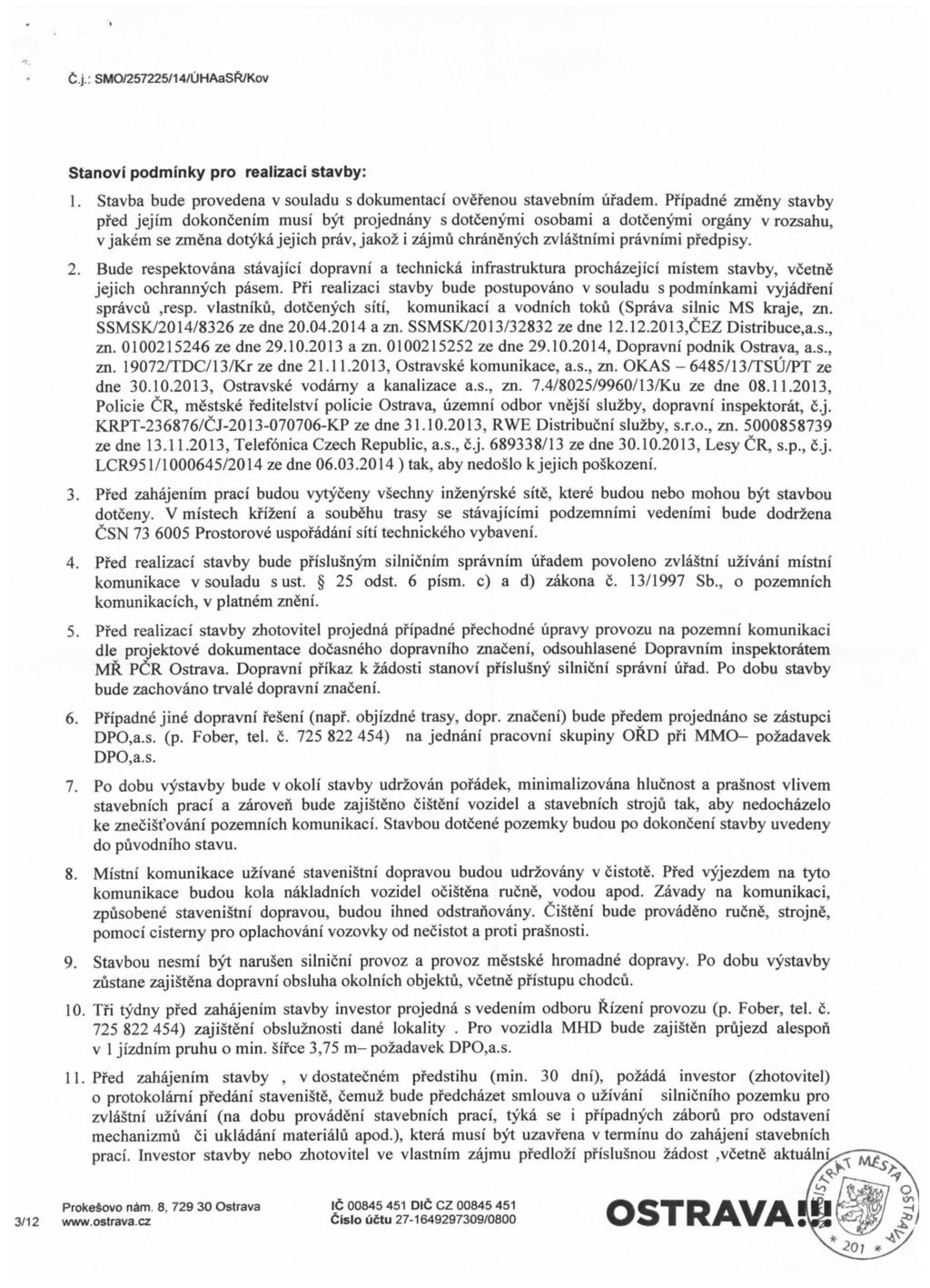 C.j.: SMO/257225/14/UHAaSfc/Kov Stanovi podminky pro realizaci stavby: 1. Stavba bude provedena v souladu s dokumentaci ovefenou stavebnim ufadem.