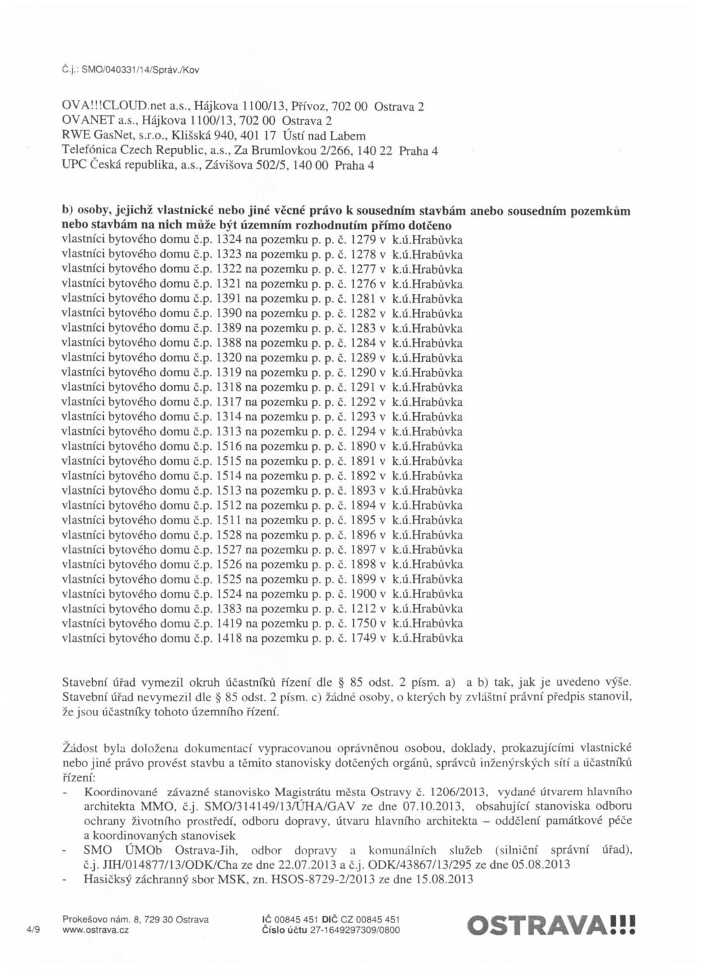 C.j.: SMO/040331/14/Sprav./Kov OVA! HCLOUD.net a.s., Hajkova 1100/13, Ph'voz, 702 00 Ostrava 2 OVANET a.s., Hajkova 1100/13, 702 00 Ostrava 2 RWE GasNet, s.r.o., Klisska 940, 401 17 Usti nad Labem Telefonica Czech Republic, a.