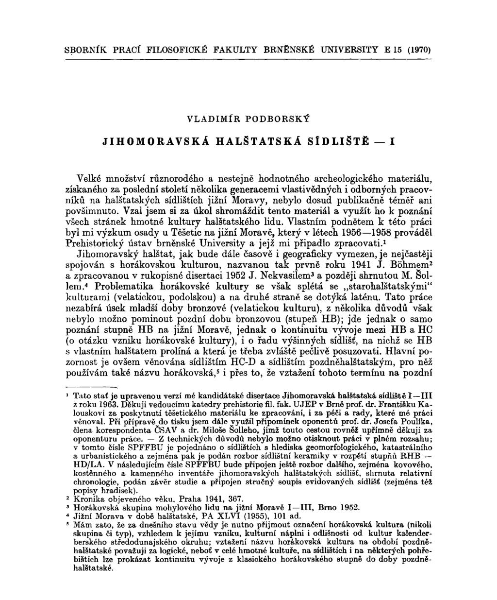 SBORNÍK PRACÍ FILOSOFICKÉ FAKULTY BRNĚNSKÉ UNIVERSITY E 15 (1970) VLADIMÍR PODBORSKÝ JIHOMORAVSKÁ HALSTATSKÁ SÍDLIŠTĚ I Velké množství různorodého a nestejně hodnotného archeologického materiálu,