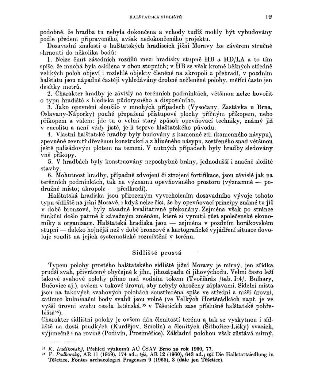 HALSTATSKA SÍDLIŠTĚ 19 podobné, že hradba tu nebyla dokončena a vchody tudíž mohly být vybudovány podle předem připraveného, avšak nedokončeného projektu.
