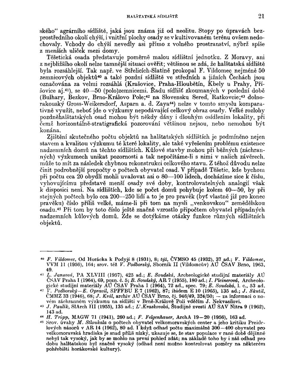 HAT.ŠTATSKÁ SÍDLIŠTĚ 21 ského" agrárního sídliště, jaká jsou známa již od neolitu. Stopy po úpravách bezprostředního okolí chýší, i vnitřní plochy osady se v kultivovaném terénu ovšem nedochovaly.