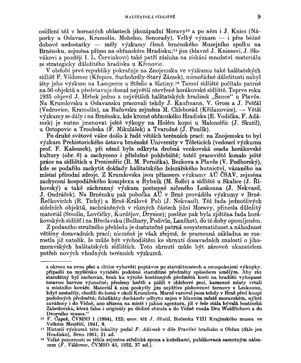 HALŠTATSKÁ SÍDLIŠTĚ 9 osídlení též v hornatých oblastech jihozápadní Moravy 12 a po něm i J. Knies (Náporky u Oslavan, Kramolín, Mohelno, Senorady).