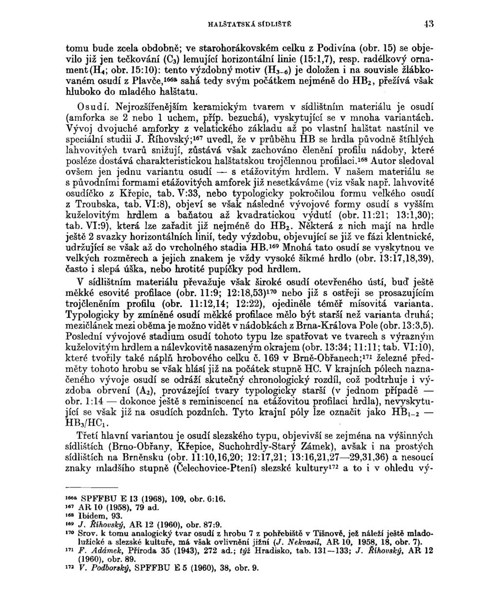 HALŠTATSKA SÍDLIŠTĚ 43 tomu bude zcela obdobně; ve starohorákovském celku z Podivína (obr. 15) se objevilo již jen tečkování (C 3 ) lemující horizontální linie (15:1,7), resp.