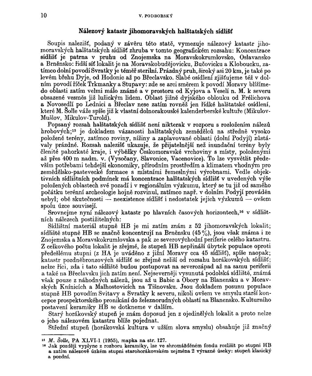 10 V. PODBORSKÝ Nálezový katastr jihomoravských halštatských sídlišť Soupis nalezišť, podaný v závěru této statě, vymezuje nálezový katastr jihomoravských halštatských sídlišť zhruba v tomto