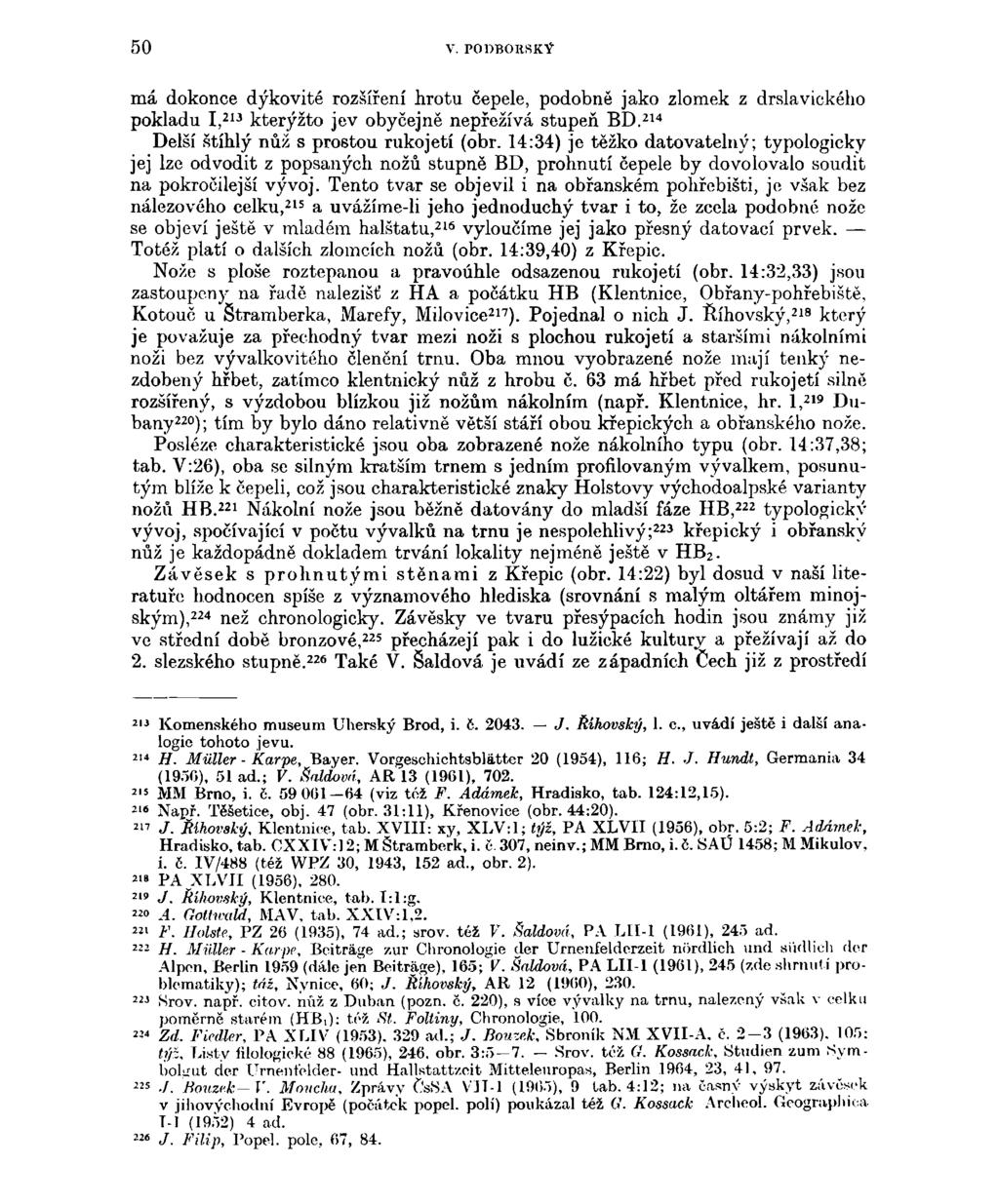 50 V. P0DB0HSKÝ má dokonce dýkovité rozšíření hrotu čepele, podobně jako zlomek z drslavického pokladu I, 213 kterýžto jev obyčejně nepřežívá stupeň BD. 2 1 4 Delší štíhlý nůž s prostou rukojetí (obr.