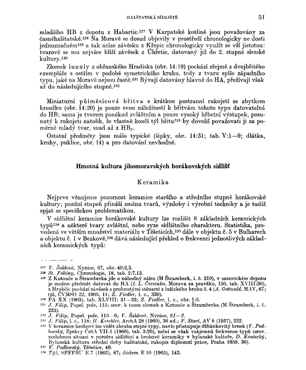 HALŠTATSKÁ SÍDLIŠTĚ 51 mladšího HB z depotu z Habartic. 227 V Karpatské kotlině jsou považovány za časněhalštatské.