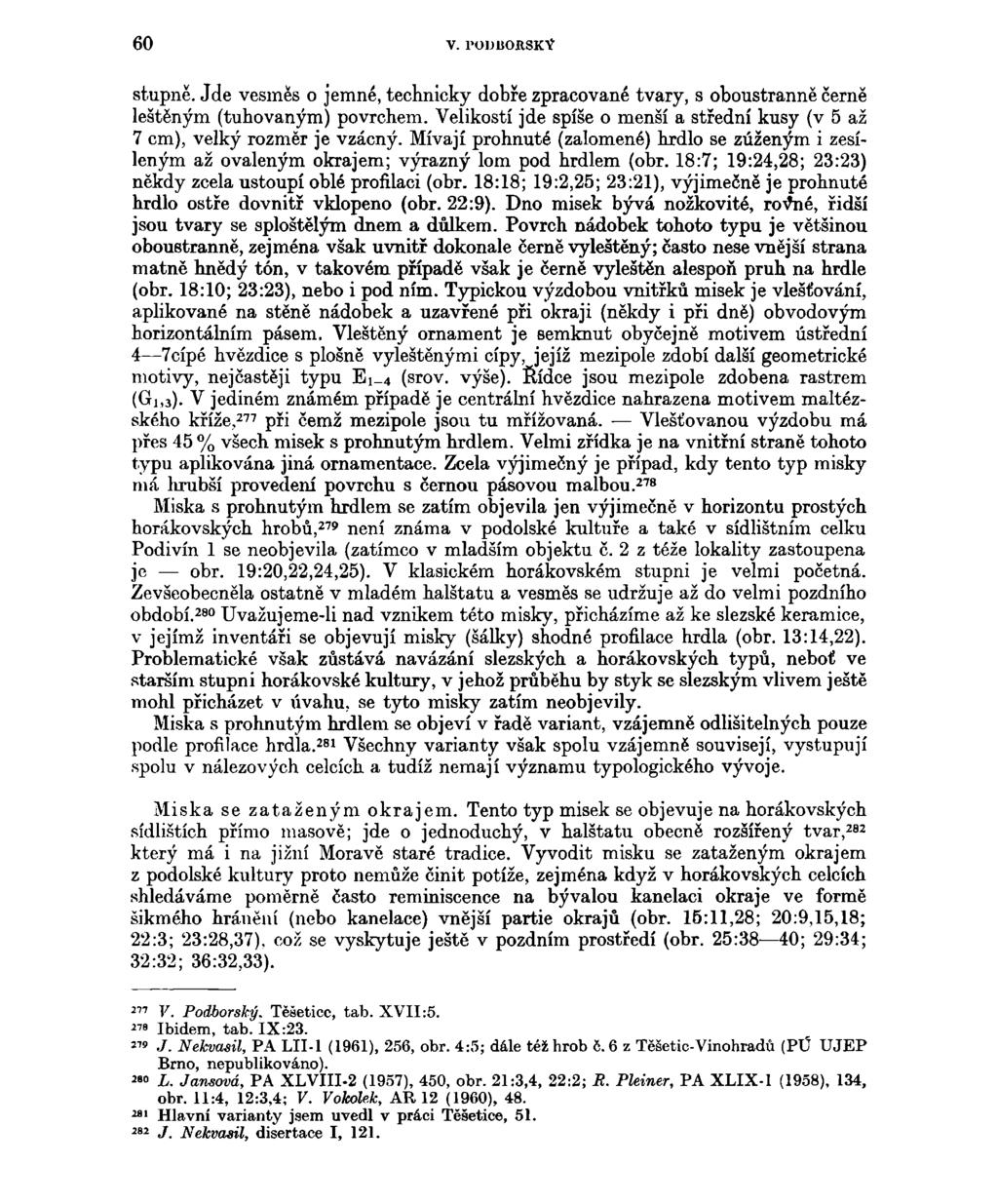 60 v. rouborskv stupně. Jde vesměs o jemné, technicky dobře zpracované tvary, s oboustranně černě leštěným (tuhovaným) povrchem.