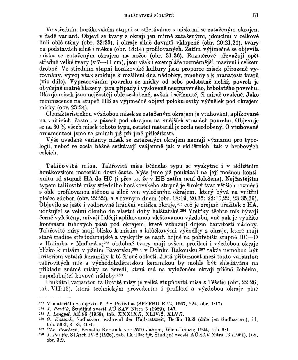 HALŠTATSKA SÍDLIŠTĚ 61 Ve středním horákovském stupni se střetáváme s miskami se zataženým okrajem v řadě variant.