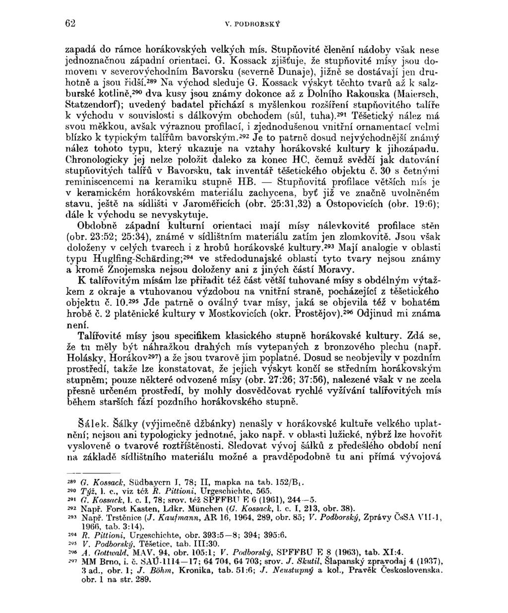 62 V. PODHORSKÝ zapadá do rámce horákovských velkých mís. Stupňovité členění nádoby však nese jednoznačnou západní orientaci. G.