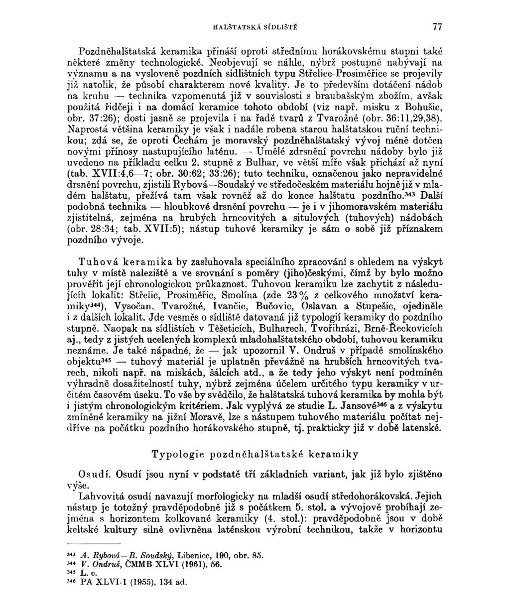 HALŠTATSKÁ SÍDLIŠTĚ 77 Pozdněhalštatská keramika přináší oproti střednímu horákovskému stupni také některé změny technologické.