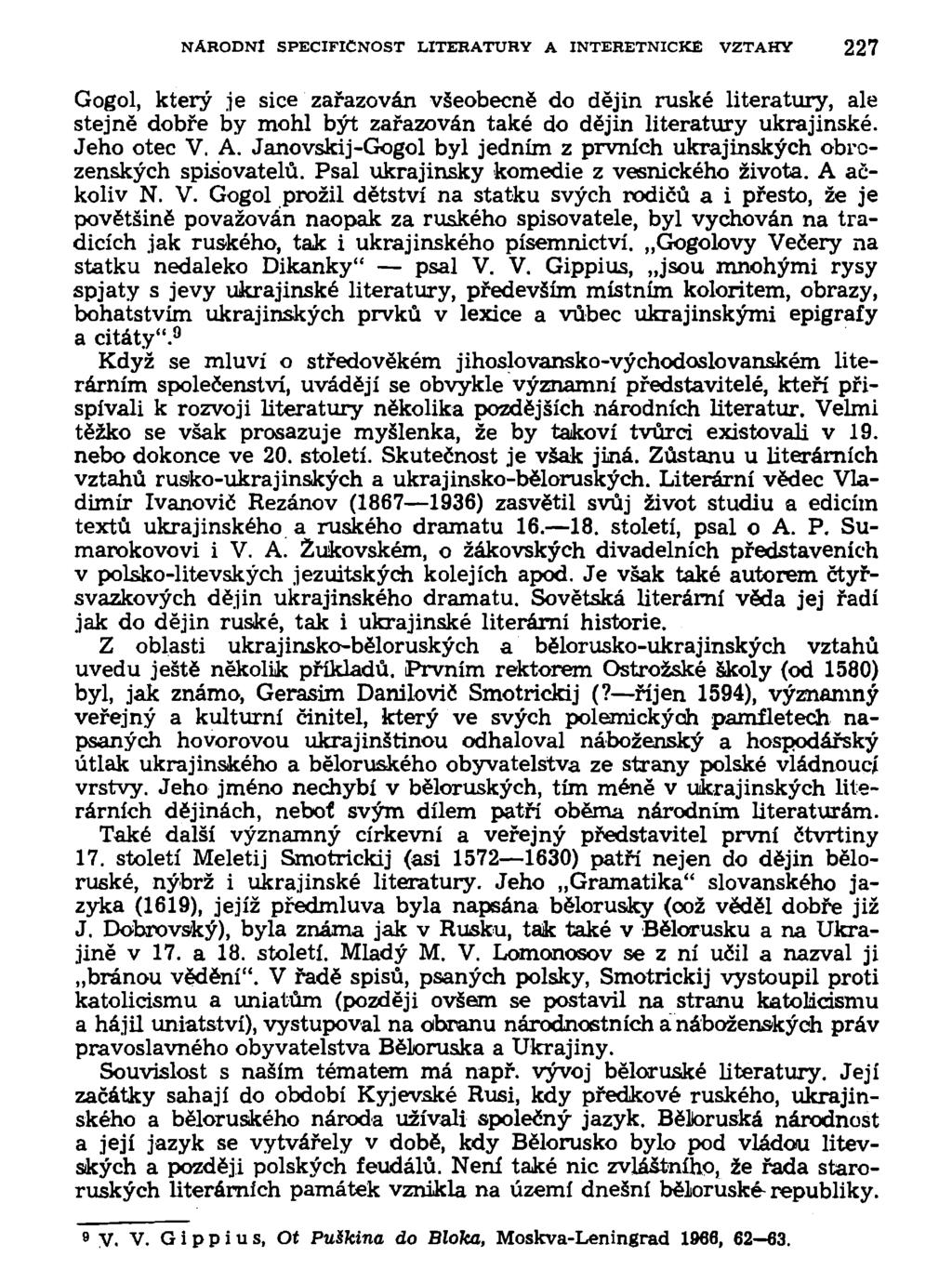 NÁHODNÍ SPECIFIČNOST LITERATURY A INTERETNICKE VZTAHY 227 Gogol, který je sice zařazován všeobecně do dějin ruské literatury, ale stejně dobře by mohl být zařazován také do dějin literatury