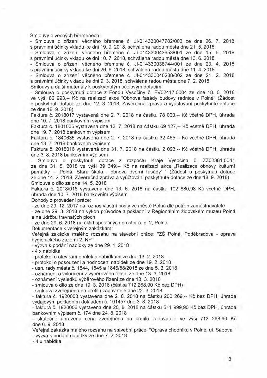 Smlouvy o věcných břemenech: - Smlouva o zřízení věcného břemene č. JI-014330047782/003 ze dne 26. 7. 2018 s právními účinky vkladu ke dni 19. 9. 2018, schválena radou města dne 21. 5.