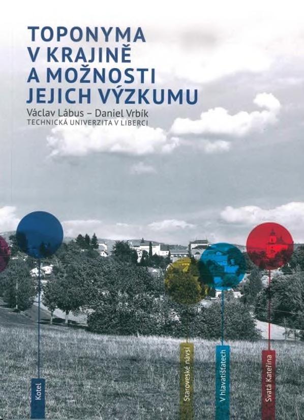 4. FORMULACE DOPORUČENÍ PRO APLIKAČNÍ SFÉRU LÁBUS, V. a D. VRBÍK. Toponyma v krajině a možnosti jejich výzkumu. Liberec: TUL, 2018.