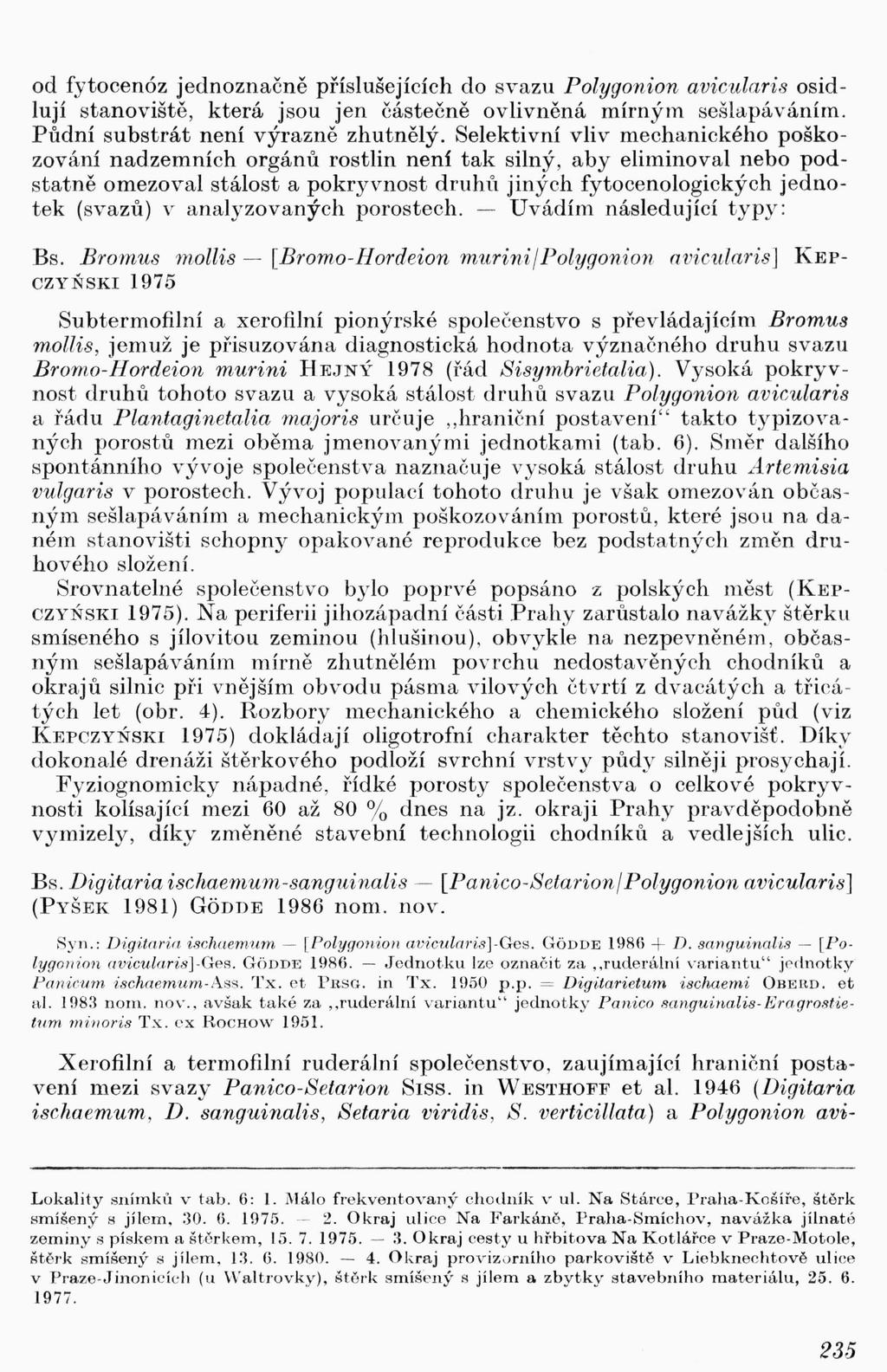 od fytocenóz jednoznačně příslušejících do svazu Polygonion avicularis osidlují s tanoviště, která jsou jen částečně ovlivněná mírným sešlapáváním. Půdní substrát není výrazně zhutnělý.