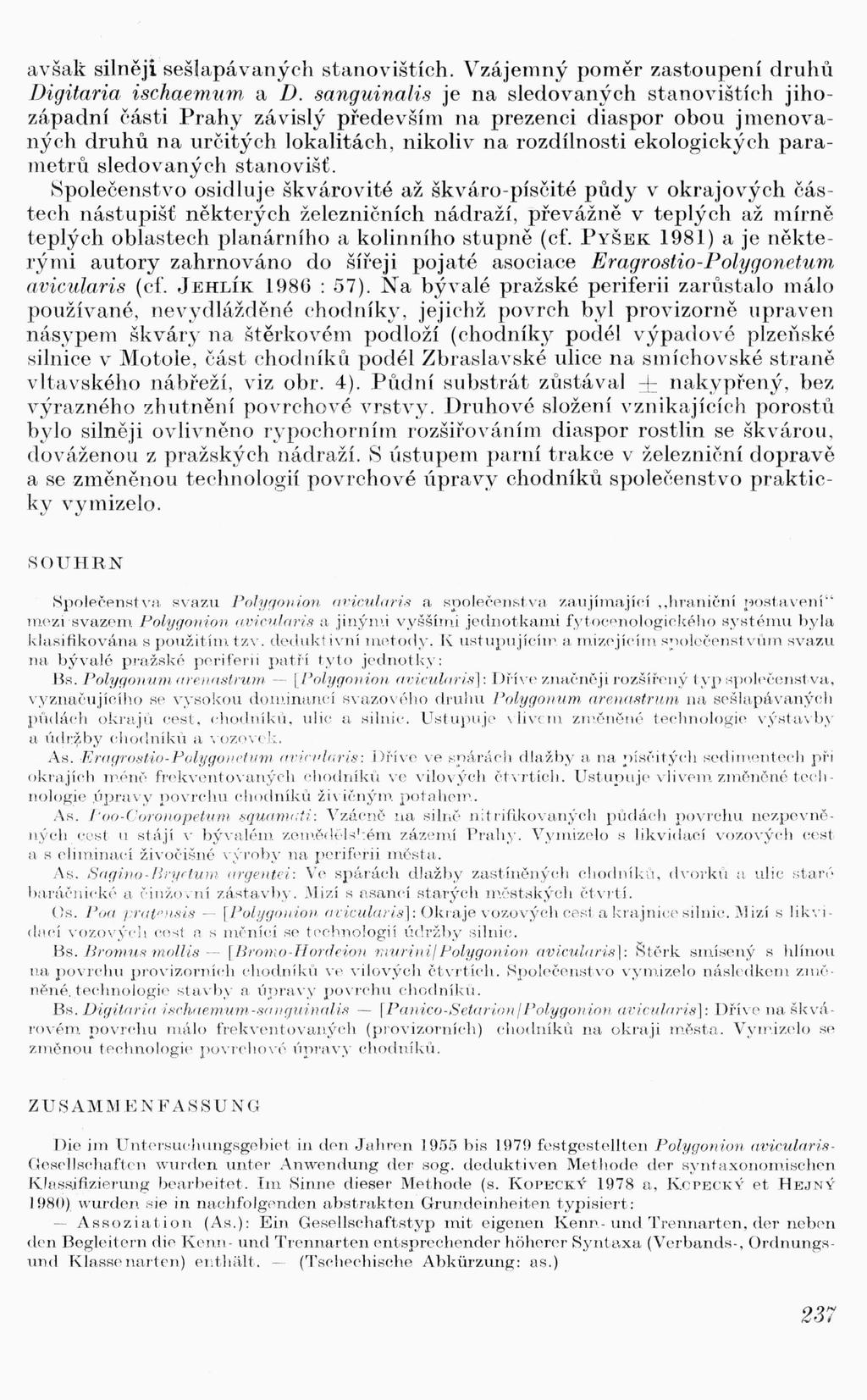 avšak silněji sešlapávaných stanovištích. Vzájemný poměr zastoupeni druhú Digitaria ischaemitm a D.