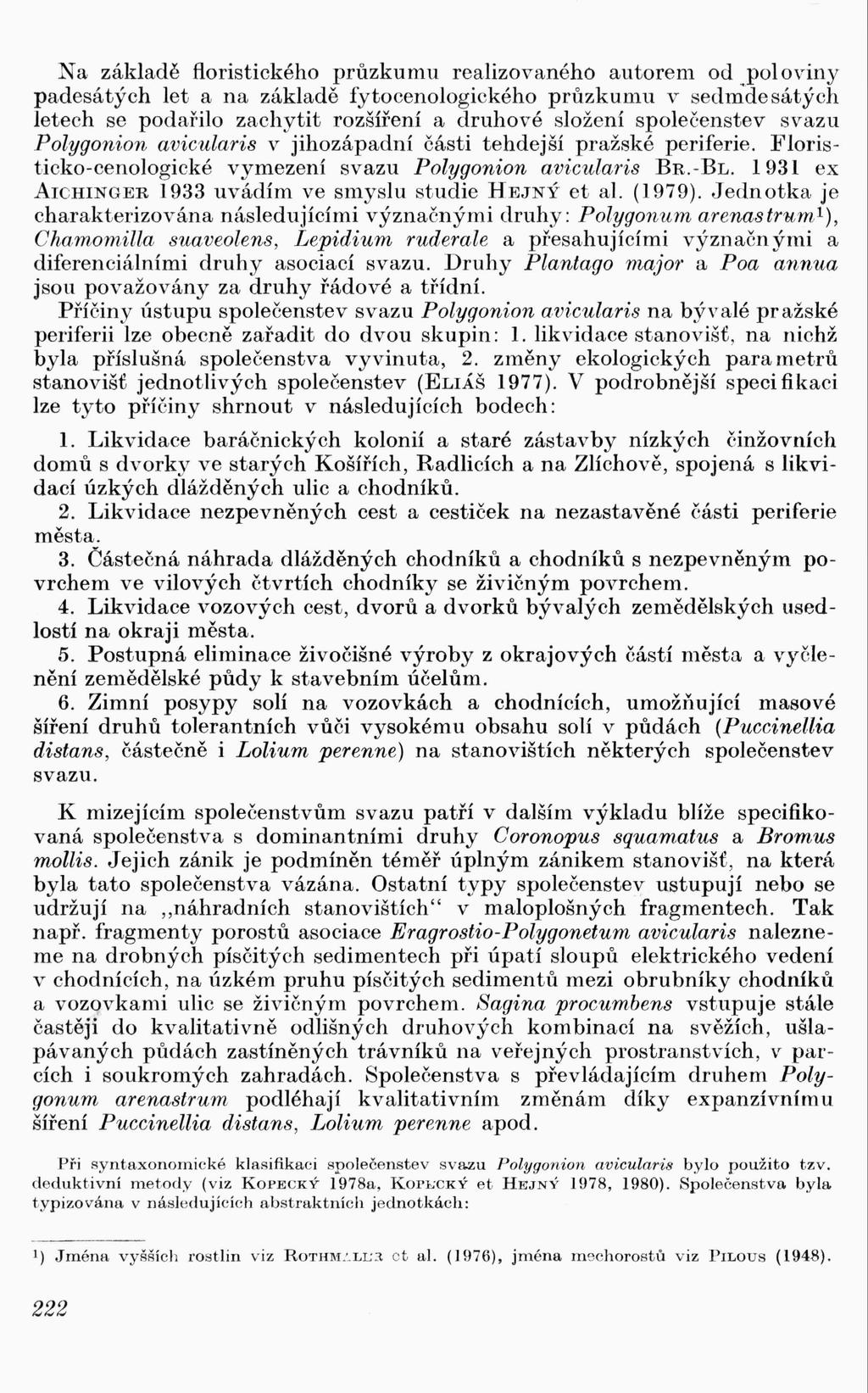 Na základě floristického průzkumu realizovaného autorem od pol o viny padesátých let a na základě fytocenologického průzkumu v sedmdesátých letech se podařilo zachytit rozšíření a druhové složení