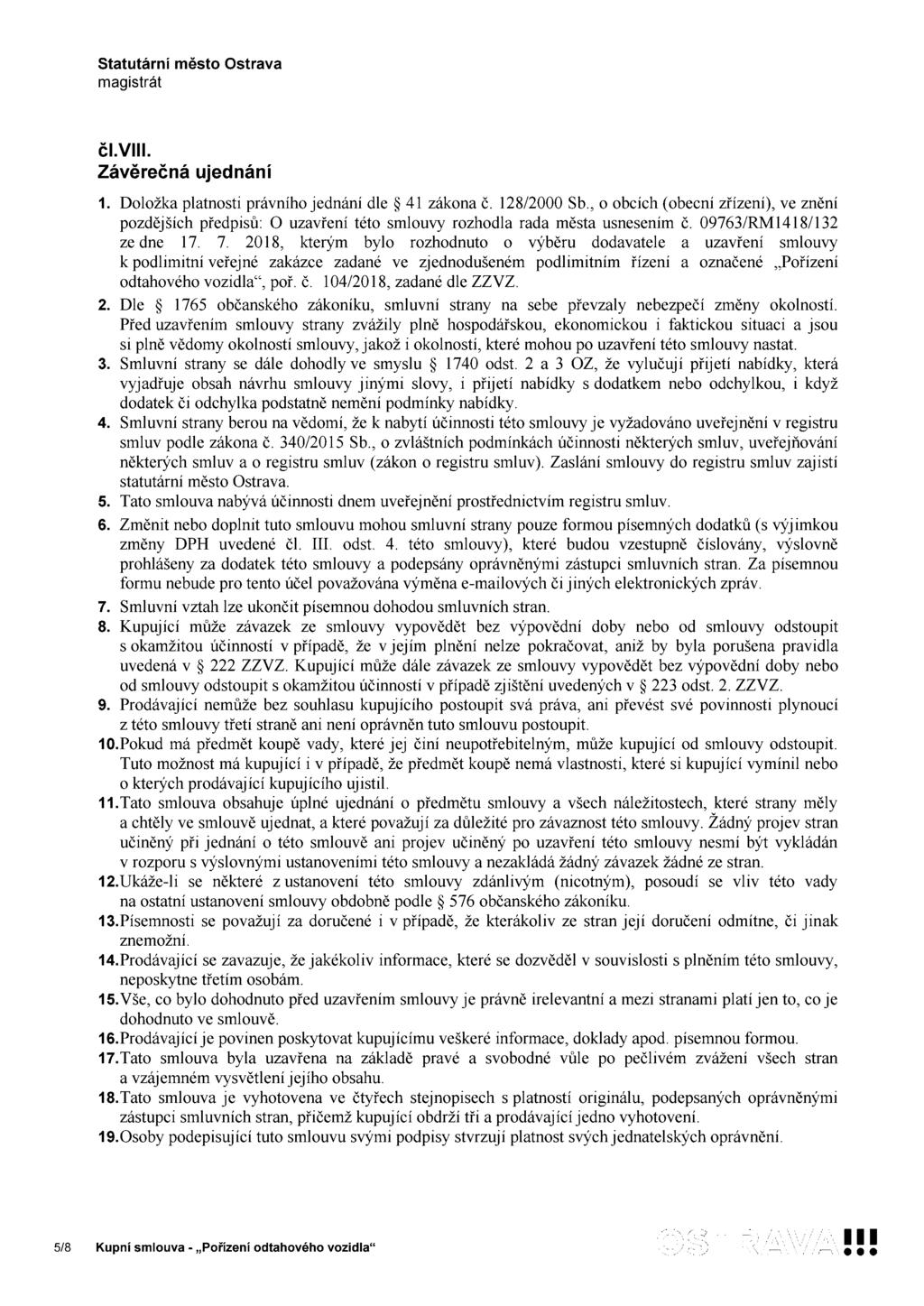 čl.viii. Závěrečná ujednání 1. Doložka platnosti právního jednání dle 41 zákona č. 128/2000 Sb.
