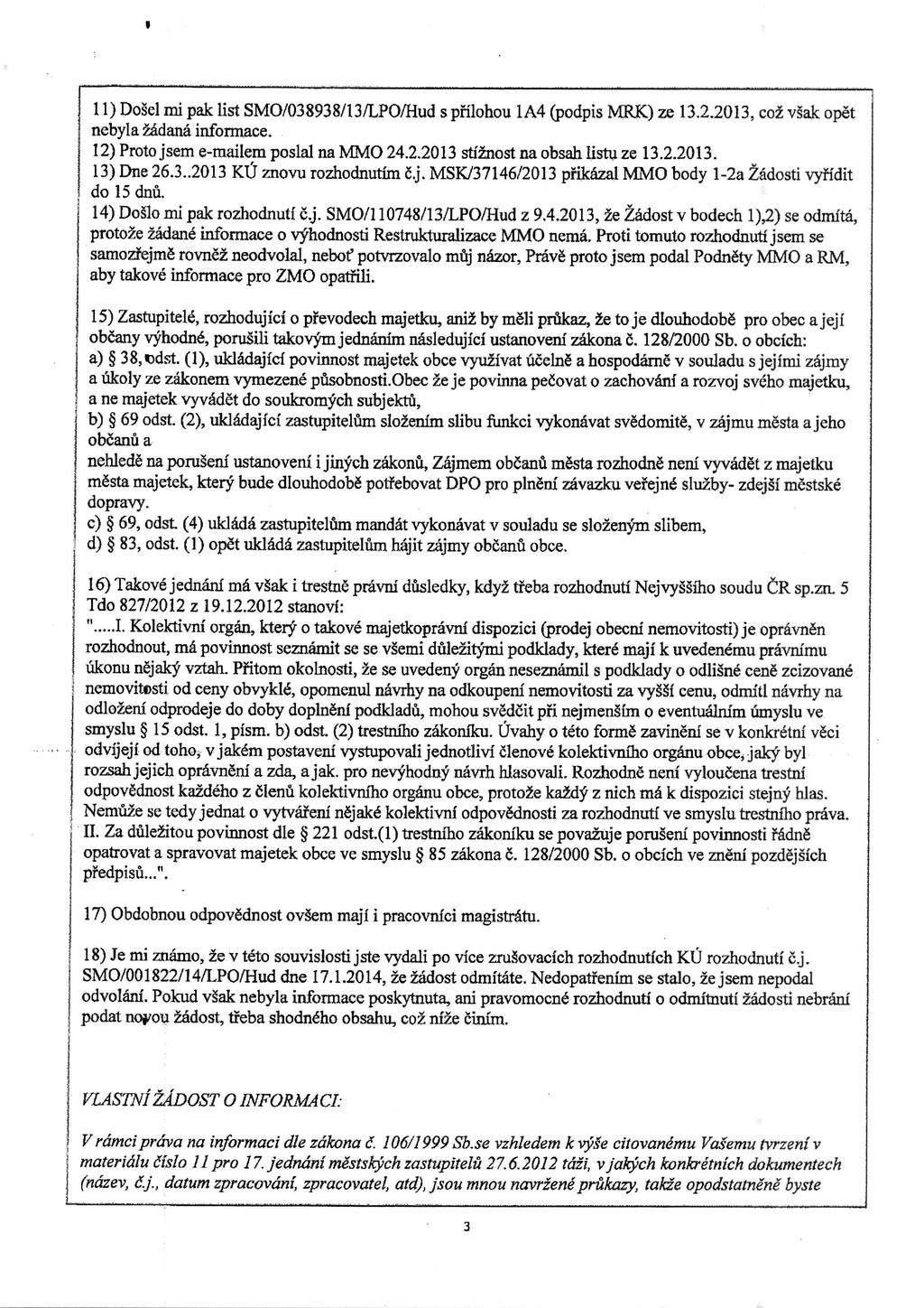 11) Dogel mi Pak list SMO/038938/13/LPO/Hud s pfilohou 1A4 (podpis MRK) ze 13.2.2013, col vgak opet nebyla zadana informace. 12) Proto jsem e-mailem poslal na MMO 24.2.2013 stf2nost na obsah listu ze 13.