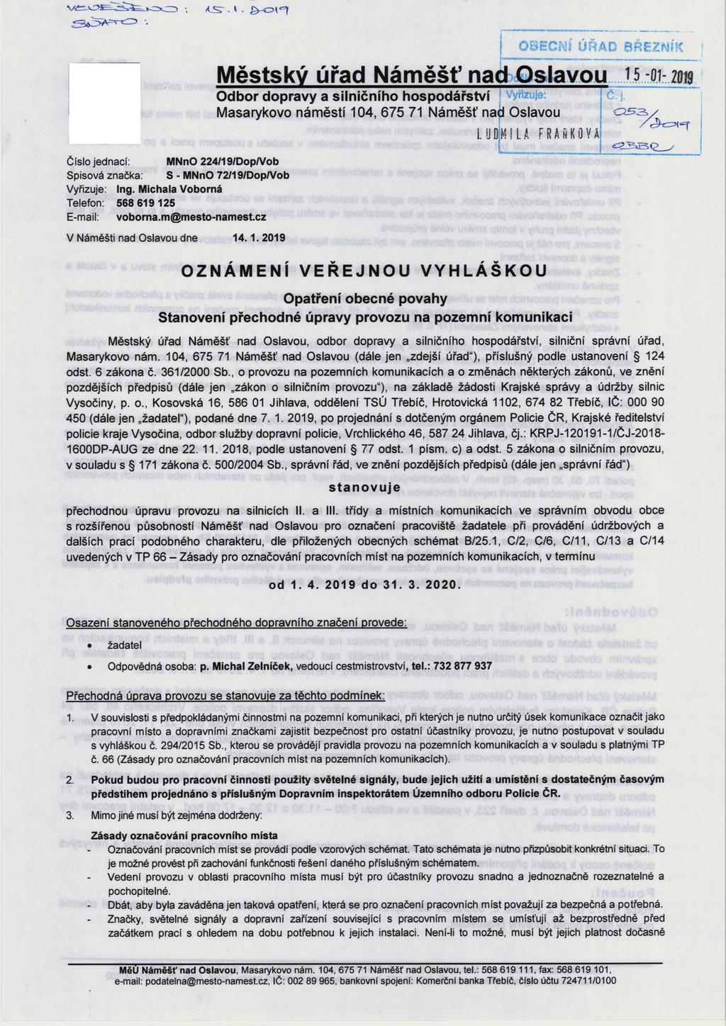 k J S r. t. Číslo jednací: Spisová značka: MNnO 224/19/Dop/Vob S - MNnO 72/19/Dop/Vob Vyřizuje: Ing. Michala Voborná Telefon: 568 619 125 E-mail: voborna.m@mesto-namest.