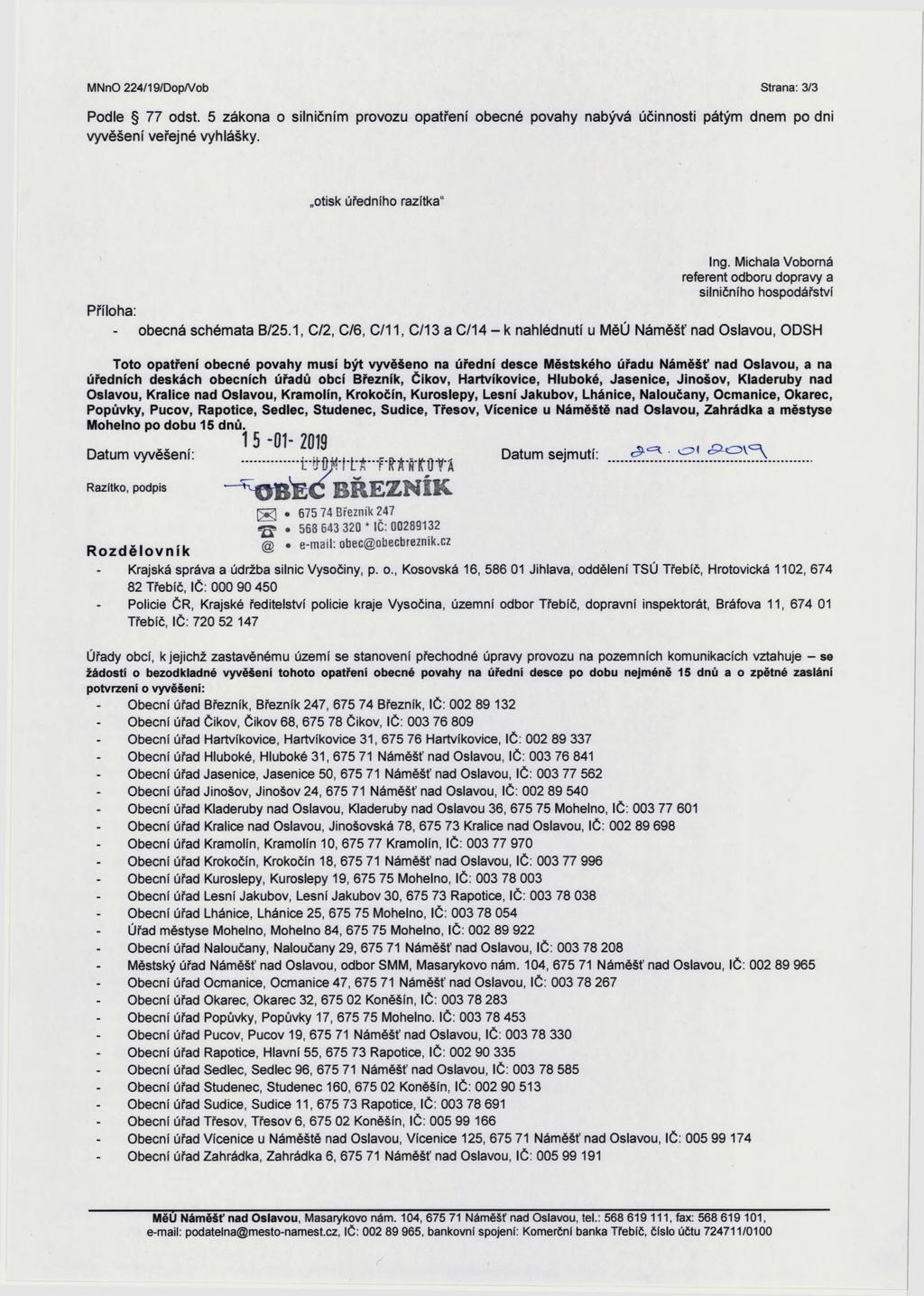 MNnO 224/19/Dop/Vob Strana: 3/3 Podle 77 odst. 5 zákona o silničním provozu opatření obecné povahy nabývá účinnosti pátým dnem po dni vyvěšení veřejné vyhlášky. otisk úředního razítka" Ing.