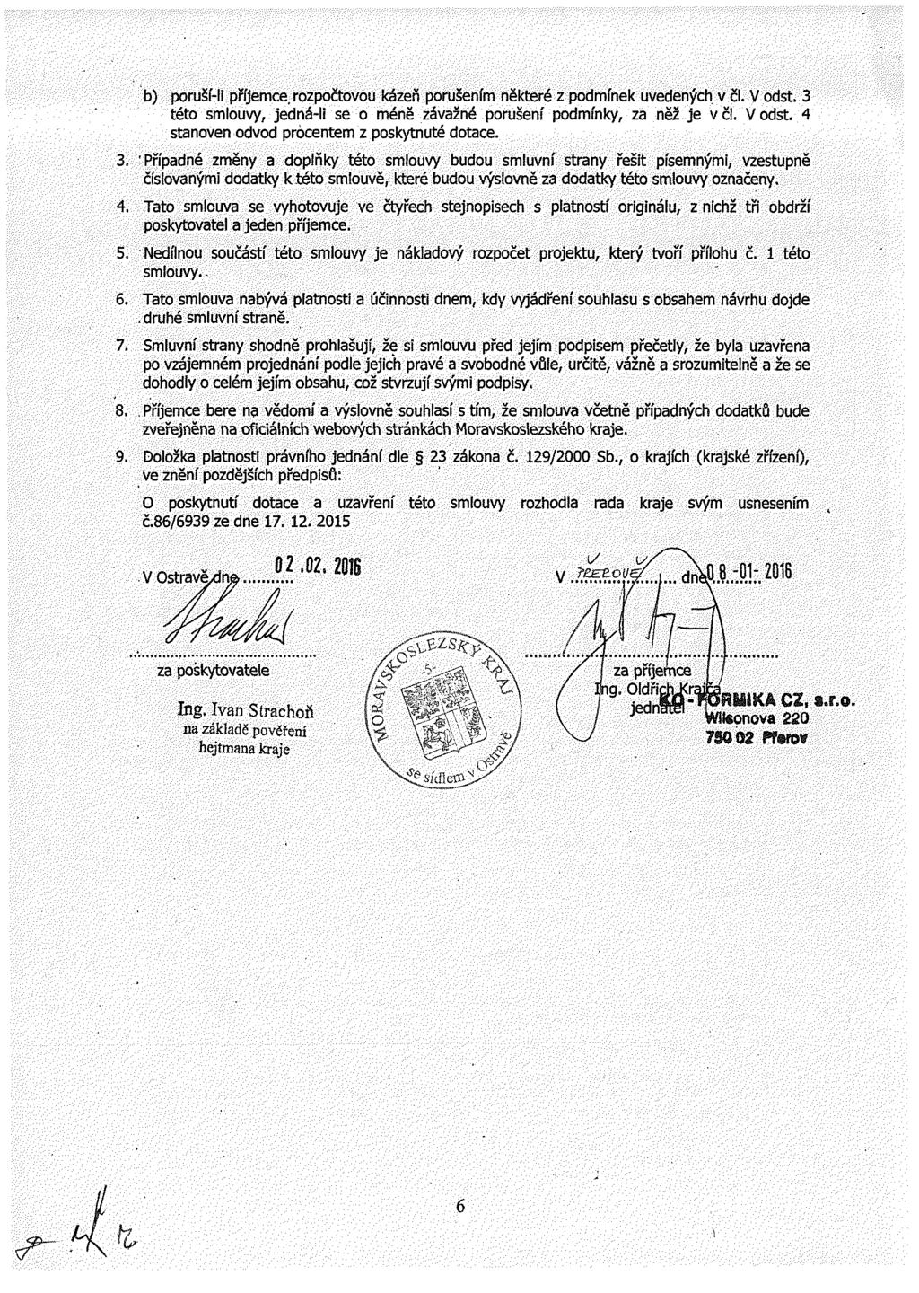 b) prusí- příjeme, zpčtvu kázeň prušením některé z pdmínek uvedenýh v č. V dst. tét smuvy, jedná~ se méně závžné prušení pdmínky, z něž je v č. V dst. 4 stnven dvd pentem z pskytnuté dte.