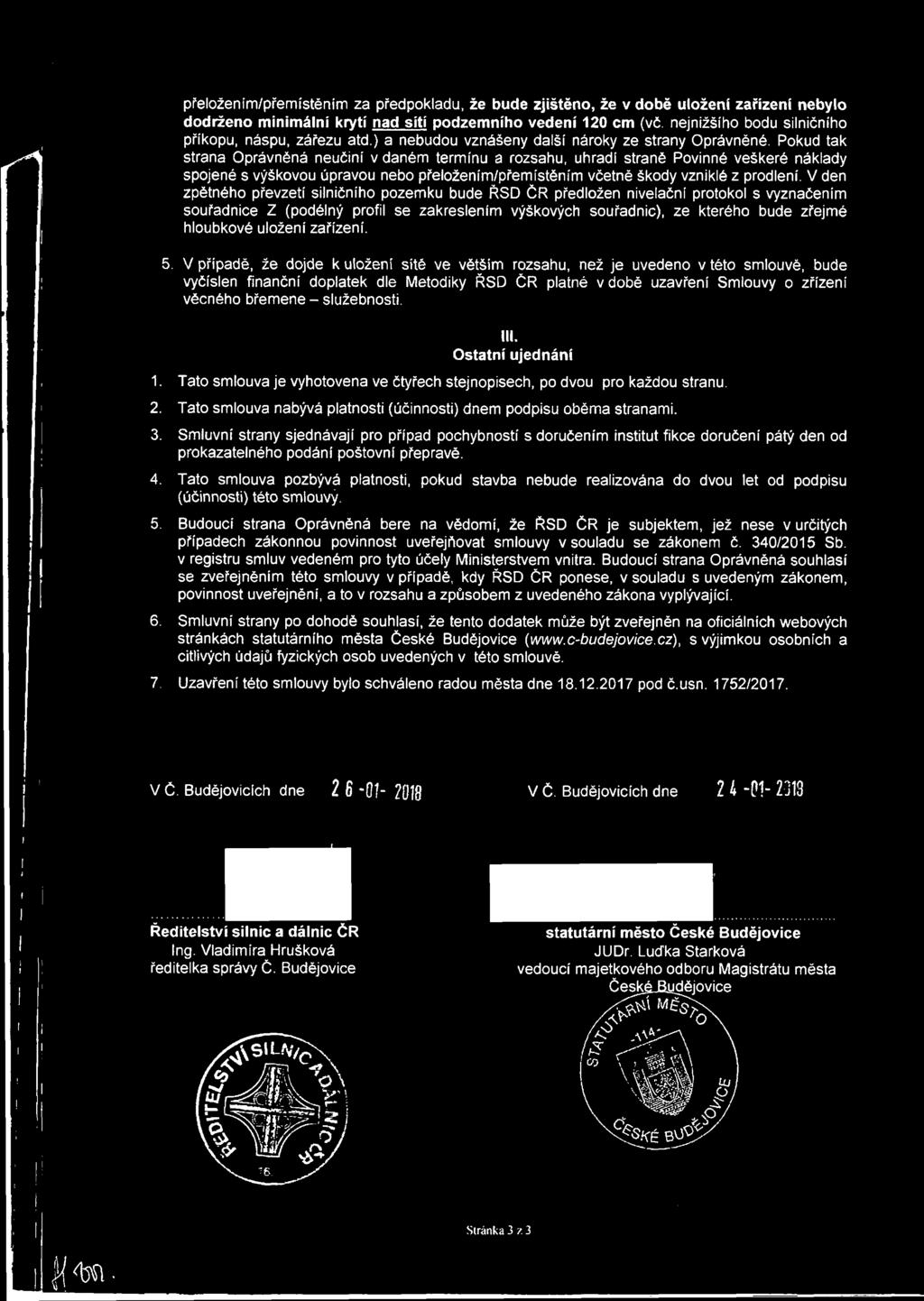 Pokud tak strana Oprávněná neučiní v daném termínu a rozsahu, uhradí straně Povinné veškeré náklady spojené s výškovou úpravou nebo přeložením/přemístěním včetně škody