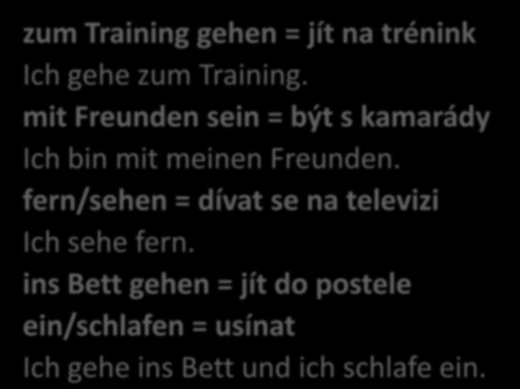 mit Freunden sein = být s kamarády Ich bin mit meinen Freunden.