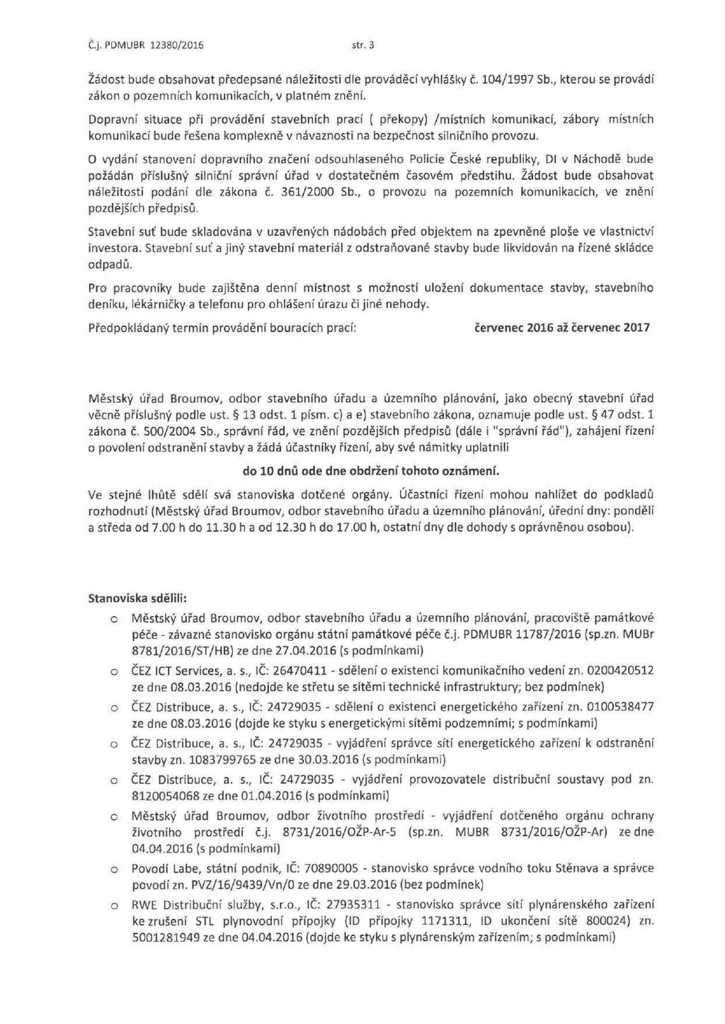 C.j. PDMUBR 12380/2016 str. 3 Žádst bude bsahvat předepsané náležitsti dle prváděcí vyhlášky č. 104/1997 Sb., kteru se prvádí zákn pzemních kmunikacích, v platném znění.