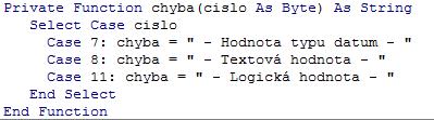 Kód privátní funkce Chyba, která vrací popis chyby. Zdroj: vlastní zpracování autora Test na datový typ byl proveden funkcí VBA VarType (řádek 9 a 14).
