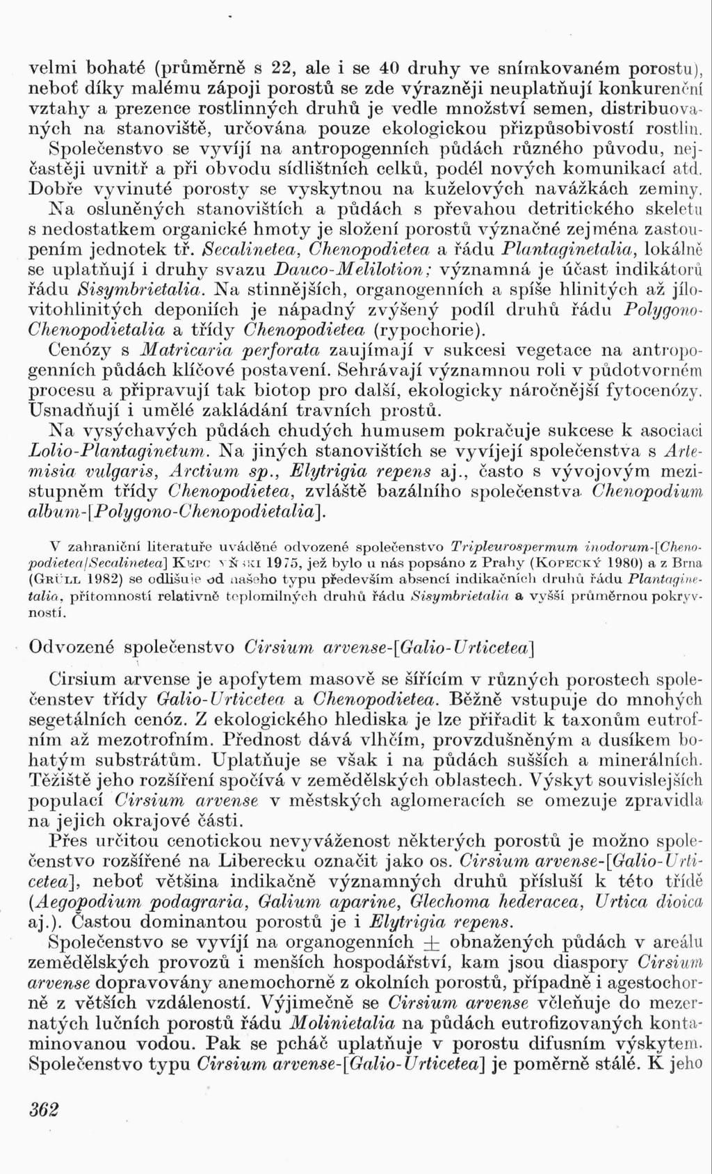 velmi bohaté (průměrně s, ale i se 40 druhy ve snímkovaném porostu), neboť díky malému zápoji porostů se zde výrazněji neuplatňují konkurenční vztahy a prezence rostlinných druhů je vedle množství